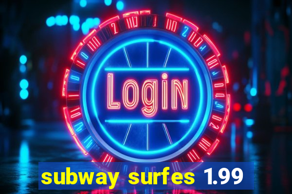 subway surfes 1.99